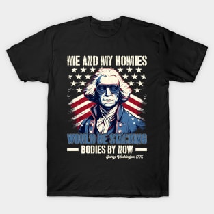 Me And My Homies Would Be Stacking Bodies George Washington T-Shirt